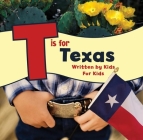 T Is for Texas: Written by Kids for Kids By Boys And Girls Club of Greater Fo Worth Cover Image
