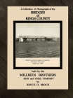Bridges of Kings County built by the Milliken Brothers Iron and Steel Company By Bruce D. Brock Cover Image