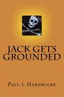 Jack gets Grounded: Poems by Pill By Paul L. Hardwicke Cover Image