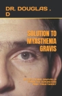 Solution to Myasthenia Gravis: Myasthenia Gravis: A Guide to Diagnosis and Treatment Cover Image