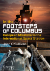 In the Footsteps of Columbus: European Missions to the International Space Station By John O'Sullivan Cover Image