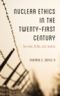 Nuclear Ethics in the Twenty-First Century: Survival, Order, and Justice By II Doyle, Thomas E. Cover Image