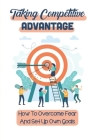 Taking Competitive Advantage: How To Overcome Fear And Set Up Own Goals: Push Competitive Advantage By Deanna Leanza Cover Image