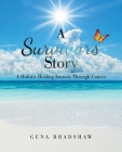 A Survivors Story: A Holistic Healing Journey Through Cancer Cover Image