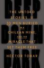Deep Down Dark: The Untold Stories of 33 Men Buried in a Chilean Mine, and the Miracle That Set Them Free By Héctor Tobar Cover Image