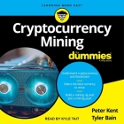 Cryptocurrency Mining for Dummies Lib/E By Kyle Tait (Read by), Tyler Bain, Peter Kent Cover Image