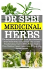 Dr Sebi Medicinal Herbs: The Encyclopedia of Dr Sebi Herbs for revitalization of the electric body, mucus cleanse, skin and hair Transformation By I. Chris David Cover Image