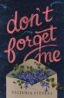 Don't Forget Me: A Novel By Victoria Stevens Cover Image
