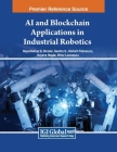 AI and Blockchain Applications in Industrial Robotics By Rajashekhar C. Biradar (Editor), Geetha D (Editor), Nikhath Tabassum (Editor) Cover Image