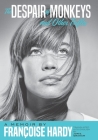 The Despair of Monkeys and Other Trifles: A Memoir by Françoise Hardy By Françoise Hardy, Jon E. Graham (Translator) Cover Image