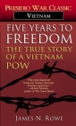 Five Years to Freedom: The True Story of a Vietnam POW By James N. Rowe Cover Image
