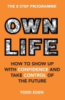 Own Life: How to Show up with Confidence and Take Control of the Future By Todd Eden Cover Image