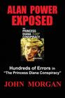 Alan Power Exposed: Hundreds of Errors in the Princess Diana Conspiracy By John Morgan Cover Image