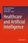 Healthcare and Artificial Intelligence By Bernard Nordlinger (Editor), Cédric Villani (Editor), Daniela Rus (Editor) Cover Image