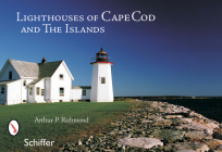 Lighthouses of Cape Cod & the Islands By Arthur P. Richmond Cover Image