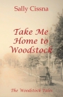 Take Me Home to Woodstock By Sally Cissna Cover Image