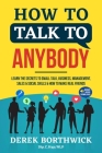 How to Talk to Anybody - Learn The Secrets To Small Talk, Business, Management, Sales & Social Skills & How to Make Real Friends (Communication Skills Cover Image