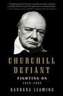 Churchill Defiant: Fighting On: 1945-1955 By Barbara Leaming Cover Image