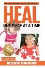 Heal: How to Overcome Bullying, Burnout, Abuse and Neglect. One Piece At A Time By Bernie Giggins Cover Image