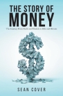 The Story of Money: The Journey From Shells and Shekels to Bills and Bitcoin Cover Image