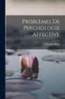 Problèmes de Psychologie Affective By Théodule Ribot Cover Image