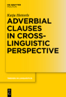 Adverbial Clauses in Cross-Linguistic Perspective (Trends in Linguistics. Studies and Monographs [Tilsm] #289) By Katja Hetterle Cover Image
