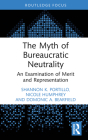 The Myth of Bureaucratic Neutrality: An Examination of Merit and Representation By Nicole Humphrey, Domonic A. Bearfield, Shannon K. Portillo Cover Image