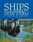 Ships and Shipping in Medieval Manuscripts By Joe Flatman Cover Image