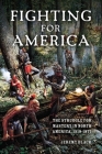 Fighting for America: The Struggle for Mastery in North America, 1519-1871 By Jeremy Black Cover Image