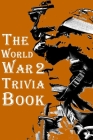 The World War 2 Trivia Book: The Most Interesting Trivia Book About The Second World War By Omelo Sweet Cover Image