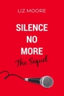 Silence No More The Sequel By Liz Moore Cover Image