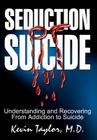 Seduction of Suicide: Understanding and Recovering From Addiction to Suicide Cover Image