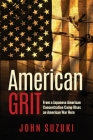 American Grit: From a Japanese American Concentration Camp Rises an American War Hero By John Suzuki Cover Image