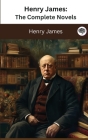 Henry James: The Complete Novels (The Greatest Writers of All Time Book 35) Cover Image