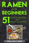 Ramen for beginners: 51 simple recipes to make at home By Williams Cook Cover Image