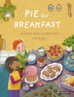 Pie for Breakfast: Simple Baking Recipes for Kids Cover Image