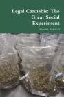 Legal Cannabis: The Great Social Experiment By Peter M. Birkeland Cover Image