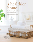 A Healthier Home: The Room by Room Guide to Make Any Space A Little Less Toxic By Shawna Holman Cover Image