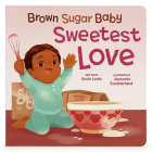 Brown Sugar Baby Sweetest Love By Cottage Door Press (Editor), Jestenia Southerland (Illustrator), Kevin Lewis Cover Image