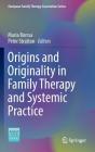 Origins and Originality in Family Therapy and Systemic Practice (European Family Therapy Association) By Maria Borcsa (Editor), Peter Stratton (Editor) Cover Image