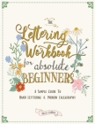 The Lettering Workbook for Absolute Beginners: A Simple Guide to Hand Lettering & Modern Calligraphy Cover Image
