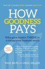 How Goodness Pays: Why Good Leaders Thrive in a Transparent Business World By Paul Batz, Paul Hillen Cover Image