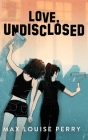 Love, Undisclosed By Max Louise Perry Cover Image