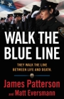 Walk the Blue Line: No right, no left—just cops telling their true stories to James Patterson. Cover Image