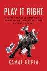 Play It Right: The Remarkable Story of a Gambler Who Beat the Odds on Wall Street By Kamal Gupta Cover Image