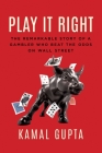 Play It Right: The Remarkable Story of a Gambler Who Beat the Odds on Wall Street Cover Image