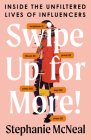 Swipe Up for More!: Inside the Unfiltered Lives of Influencers By Stephanie McNeal Cover Image