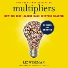 Multipliers, Revised and Updated Lib/E: How the Best Leaders Make Everyone Smarter By Liz Wiseman (Read by), Stephen R. Covey (Foreword by), John Meagher (Foreword by) Cover Image