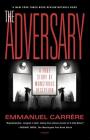 The Adversary: A True Story of Monstrous Deception By Emmanuel Carrère, Linda Coverdale (Translated by) Cover Image