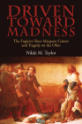 Driven toward Madness: The Fugitive Slave Margaret Garner and Tragedy on the Ohio (New Approaches to Midwestern History) By Nikki M. Taylor Cover Image